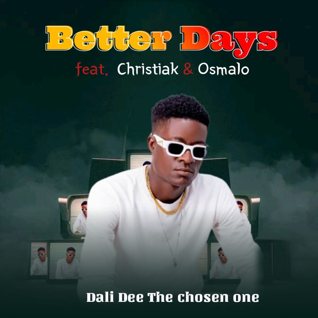 DALI DEE (The Chosen One) - BETTER DAYS Ft. CHRISTIAK